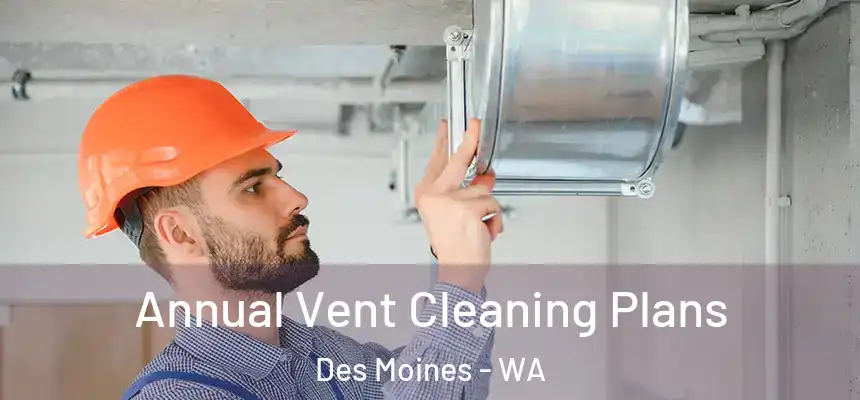 Annual Vent Cleaning Plans Des Moines - WA