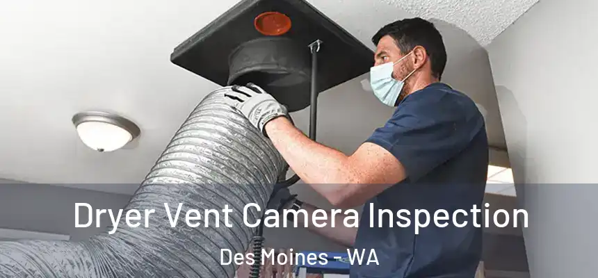  Dryer Vent Camera Inspection Des Moines - WA