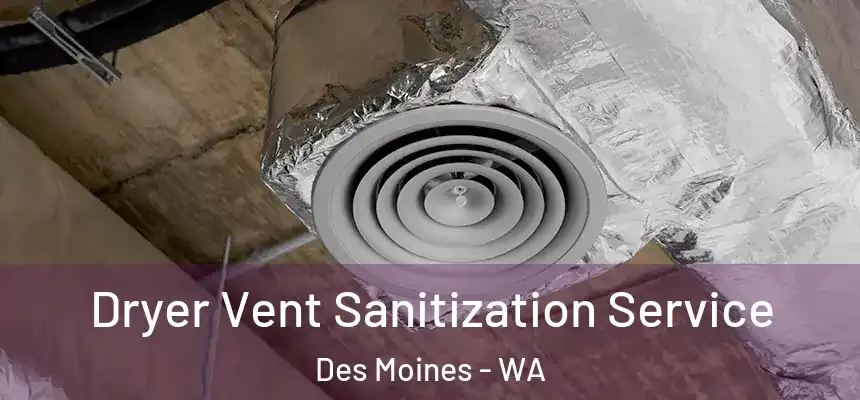 Dryer Vent Sanitization Service Des Moines - WA