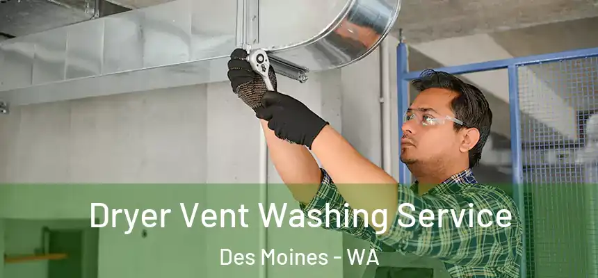 Dryer Vent Washing Service Des Moines - WA