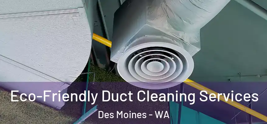  Eco-Friendly Duct Cleaning Services Des Moines - WA