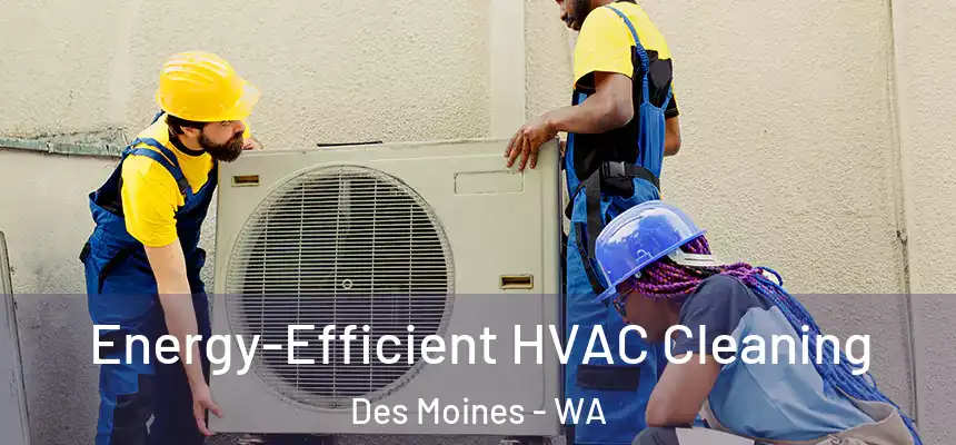  Energy-Efficient HVAC Cleaning Des Moines - WA
