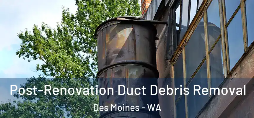  Post-Renovation Duct Debris Removal Des Moines - WA