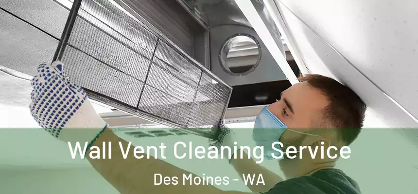Wall Vent Cleaning Service Des Moines - WA