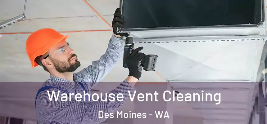  Warehouse Vent Cleaning Des Moines - WA